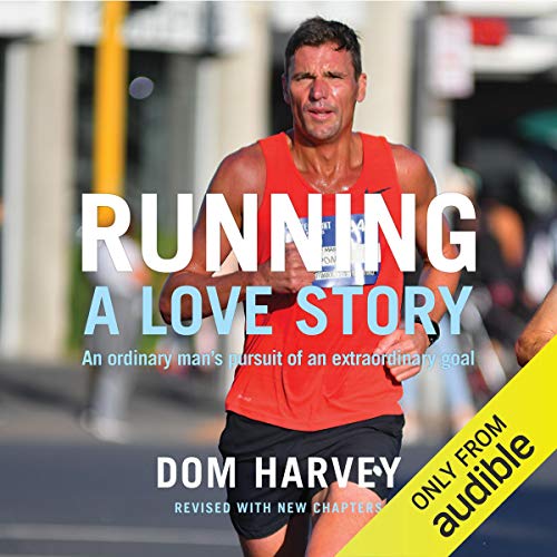 Running: A Love Story: How an Overweight Radio DJ Got Hooked on Running Marathons by Dom Harvey