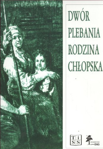 Dwor, plebania, rodzina chlopska: Szkice z dziejow wsi polskiej XVII i XVIII wieku (Polish Edition)