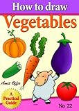 How to Draw Vegetables (how to draw comics and cartoon characters Book 22)