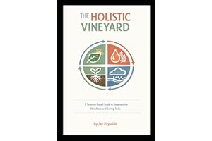 The Holistic Vineyard - A Systems Based Guide for Regenerative Viticulture: A Systems-Based Guide to Regenerative Viticulture