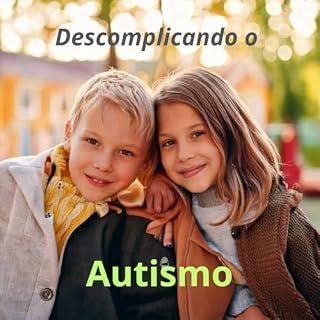Livro Descomplicando o Autismo: Estratégias Práticas e Conhecimento Esclarecedor para Pais, Educadores e Profissionais