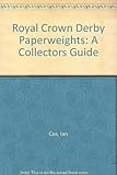 Royal Crown Derby Paperweights: A Collectors Guide by