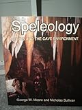 Speleology : Caves and the Cave Environment, Moore, George W. and Sullivan, Nicholas, 0939748452