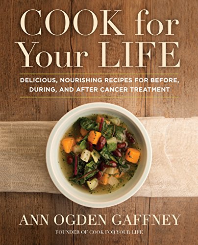 Cook for Your Life: Delicious, Nourishing Recipes for Before, During, and After Cancer Treatment (Best Procedure For Prostate Cancer)