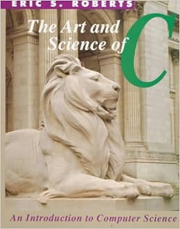  Eric S Roberts The Art And Science Of C A Library Based Introduction To Puter Science 1st First Edition Aa 8580000380781 Books