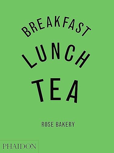 Download Breakfast, Lunch, Tea: The Many Little Meals of Rose Bakery PDF