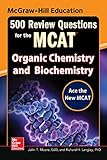 McGraw-Hill Education 500 Review Questions for the MCAT: Organic Chemistry and Biochemistry
