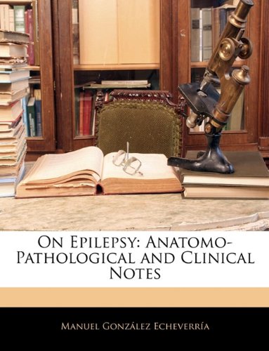 On Epilepsy: Anatomo-Pathological and Clinical Notes