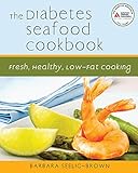 The Diabetes Seafood Cookbook: Fresh, Healthy, Low-Fat Cooking by Barbara Seelig-Brown