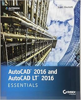 AutoCAD 2016 and AutoCAD LT 2016 Essentials: Autodesk Official Press AutoCAD 2016 and AutoCAD LT 2016 Essentials: Autodesk Official Press