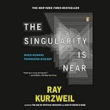 The Singularity Is Near: When Humans Transcend Biology by 