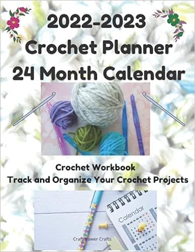 Crochet Calendar 2023 Amazon - 2022-2023 Crochet Planner 24 Month Calendar Crochet Workbook Track  And Organize Your Crochet Projects: Organize Your Crochet Projects For  Gifts, Track ... Dates And Supplies For Twenty-Four Months: Crafts,  Craftdrawer: 9798510787832: Books