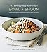 The Sprouted Kitchen Bowl and Spoon: Simple and Inspired Whole Foods Recipes to Savor and Share [A Cookbook]