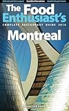 Montreal - 2016 (The Food Enthusiast's Complete Restaurant Guide)