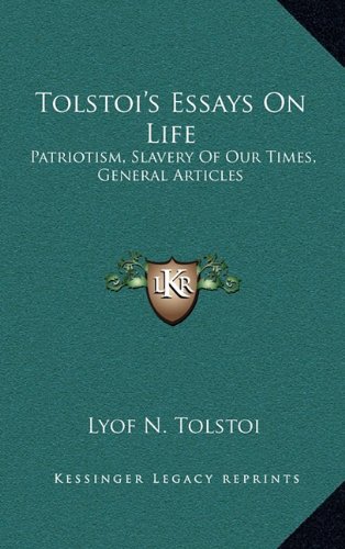 Tolstoi's Essays On Life: Patriotism, Slavery Of Our Times, General Articles by Lyof N. Tolstoi