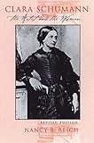 Clara Schumann: The Artist and the Woman by Nancy Reich