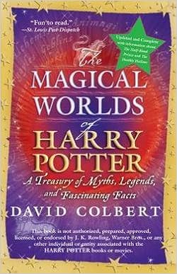 David Colbert The Magical Worlds Of Harry Potter A Treasury Of Myths Legends And Fascinating Facts Paperback Revised Ed 2008 Edition Amazon Com Books