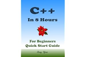 C++: C++ Programming in 8 Hours Tutorial, For Beginners, Study Coding Quickly: C++ Language, Crash Course Textbook & Exercise