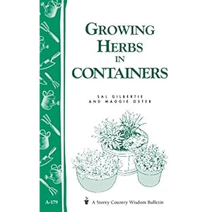 Growing Herbs in Containers: Storey’s Country Wisdom Bulletin A-179