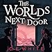 The Worlds Next Door: A Mysterious Old House. Another World. A Terrifying Enemy. by 