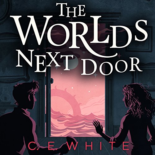 The Worlds Next Door: A Mysterious Old House. Another World. A Terrifying Enemy. by C.E. White