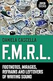 F.M.R.L.: Footnotes, Mirages, Refrains and Leftovers of Writing Sound by Daniela Cascella