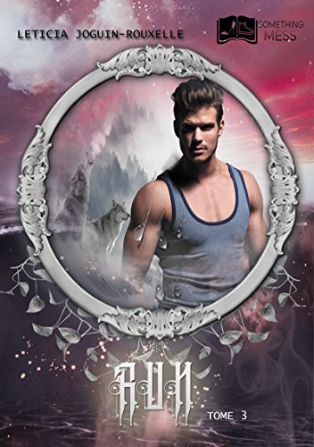 Run, tome 3 (SOMETHING MESS) (French Edition) by Léticia Joguin-Rouxelle