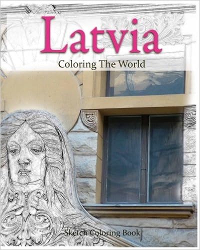 Latvia Coloring the World: Sketch Coloring Book (travel coloring adults) (Volume 15) Latvia Coloring the World: Sketch Coloring Book (travel coloring adults) (Volume 15)