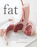 Fat: An Appreciation of a Misunderstood Ingredient, with Recipes by Jennifer McLagan, Leigh Beisch