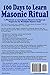 100 Days To Learn Masonic Ritual: A Workbook to Learn Masonic Ritual in 100 Days and Prepare for the Worshipful Master's Chair