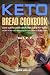 Ketogenic Bread: 73 Low Carb Cookbook Recipes for Keto, Gluten Free Easy Recipes for Ketogenic & Pal by