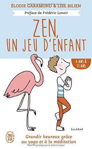 Zen Un Jeu Denfant 6 Ans 11 Ans Grandir Heureux Grce La Mditation Et Au Yoga