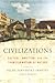 Civilizations: Culture, Ambition, and the Transformation of Nature