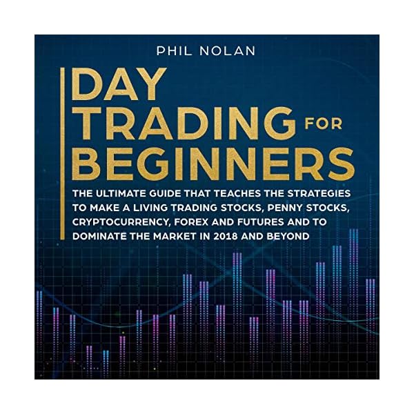 Day Trading for Beginners: The Ultimate Guide That Teaches the Strategies to Make a Living Trading Stocks, Penny Stocks…