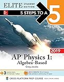 5 Steps to a 5: AP Physics 1 Algebra-Based 2019 Elite Student Edition 5 Steps to a 5: AP Physics 1 Algebra-Based 2019 Elite Student Edition