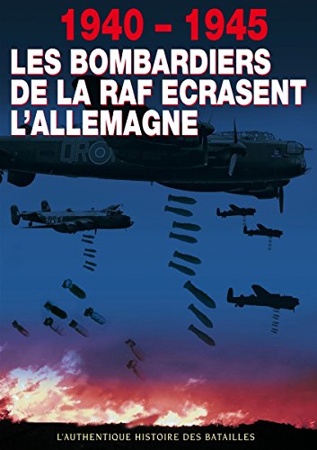 1940-1945 : Les Bombardiers De La Raf Écrasent L'allemagne