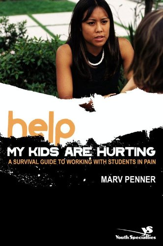 Help! My Kids Are Hurting: A Survival Guide to Working with Students in Pain (Youth Specialties (Pap by Marv Penner