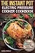 The Instant Pot® Electric Pressure Cooker Cookbook: Healthy Dishes Made Fast and Easy. (Instant pot cookbook, pressure cooker cookbook, electric ... recipes, electric pressure cooker cookbook)