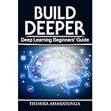 Build Deeper: Deep Learning Beginners' Guide