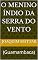 Livro O Menino Índio da Serra do Vento: (Guamambaca)