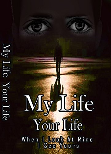 My Life Your Life: When I look at Mine, I See Yours (Our Live Series Book 1)