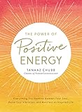The Power of Positive Energy: Everything you need to awaken your soul, raise your vibration, and man by Tanaaz Chubb