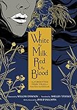White as Milk, Red as Blood: The Forgotten Fairy Tales of Franz Xaver von Schönwerth by Franz Xaver von Schonwerth, Willow Dawson