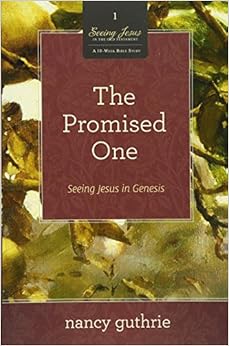 The Promised One (A 10-week Bible Study): Seeing Jesus in Genesis, by Nancy Guthrie The Promised One (A 10-week Bible Study): Seeing Jesus in Genesis, by Nancy Guthrie