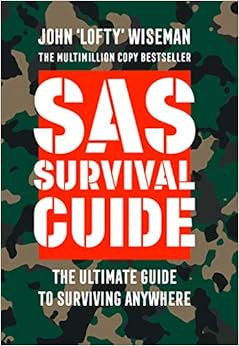 SAS Survival Guide: How to Survive in the Wild, on Land or Sea (Collins Gem), by John 'Lofty' Wiseman SAS Survival Guide: How to Survive in the Wild, on Land or Sea (Collins Gem), by John 'Lofty' Wiseman
