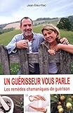 Un guérisseur vous parle : Les remèdes chamaniques de guérison by