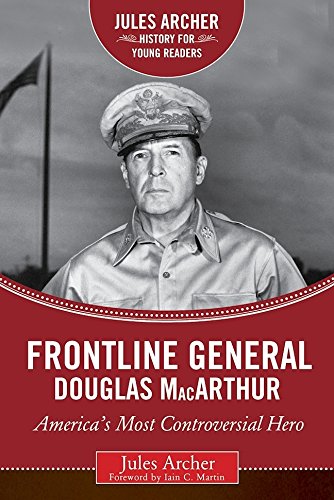 Frontline General: Douglas MacArthur: America's Most Controversial Hero (Jules Archer History for Young Readers)