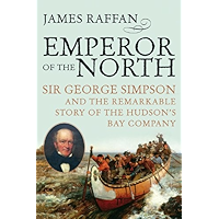 Emperor Of The North: Sir George Simpson and the Remarkable Story of the Hudson's Bay Company book cover