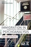 Julia Beltsiou, "Immigration in Psychoanalysis: Locating Ourselves" (Routledge, 2016)