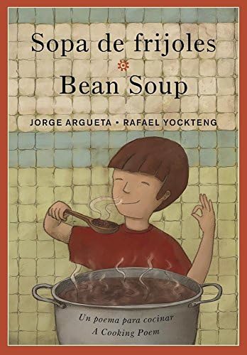 Sopa de frijoles / Bean Soup: Un poema para cocinar / A Cooking Poem (Bilingual Cooking Poems, 2)